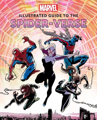 Marvel: Illustrated Guide to the Spider-Verse: (Spider-Man Art Book, Spider-Man Miles Morales, Spider-Man Alternate Timelines)  By Marc Sumerak Cover Image