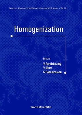Homogenization: In Memory of Serguei Kozlov (Advances in Mathematics for Applied Sciences #50) By Ekaterina Ivanova Kozlova (Editor), Victor L. Berdichevsky (Editor), V. Jikov (Editor) Cover Image