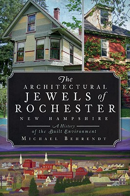 The Architectural Jewels of Rochester New Hampshire: A History of the Built Environment Cover Image