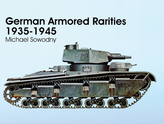 German Armored Rarities 1935-1945 (Schiffer Military/Aviation History)