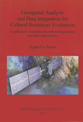 Geospatial Analysis and Data Integration for Cultural Resources Evaluation: A collection of articles on analytical geomatics and their applications (BAR International #2313) By Agata Lo Tauro Cover Image