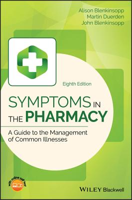 Symptoms in the Pharmacy: A Guide to the Management of Common Illnesses By Alison Blenkinsopp, Martin Duerden, John Blenkinsopp Cover Image