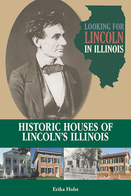 Looking for Lincoln in Illinois: Historic Houses of Lincoln’s Illinois Cover Image