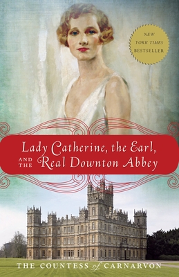 Cover for Lady Catherine, the Earl, and the Real Downton Abbey
