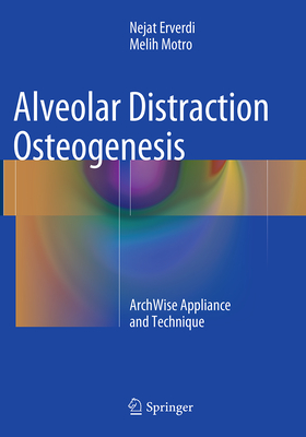 Alveolar Distraction Osteogenesis: Archwise Appliance and Technique By Nejat Erverdi, Melih Motro Cover Image