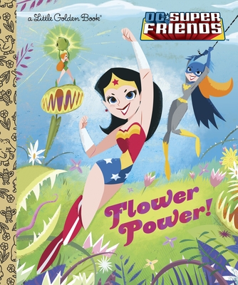 Cover for Flower Power! (DC Super Friends) (Little Golden Book)