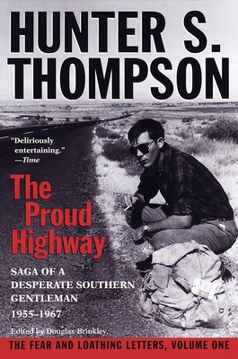 Proud Highway: Saga of a Desperate Southern Gentleman, 1955-1967 By Hunter S. Thompson, William J. Kennedy (Foreword by), Douglas Brinkley (Editor) Cover Image