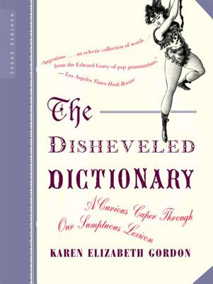 The Disheveled Dictionary: A Curious Caper Through Our Sumptuous Lexicon By Karen Elizabeth Gordon Cover Image