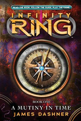 Infinity Ring Book 1: A Mutiny in Time By James Dashner, Scholastic Multi-Platform (From an idea by) Cover Image