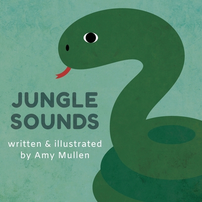 Jungle Sounds (Animal Sounds) By Amy Mullen, Amy Mullen (Illustrator) Cover Image