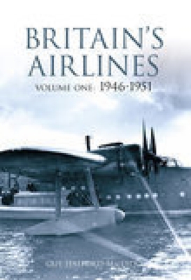 Britain's Airlines Volume One: 1946-1951 By Guy Halford-Macleod Cover Image
