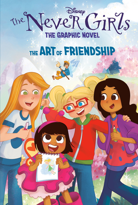 The Art of Friendship (Disney The Never Girls: Graphic Novel #2) By RH Disney, Disney Storybook Art Team (Illustrator) Cover Image