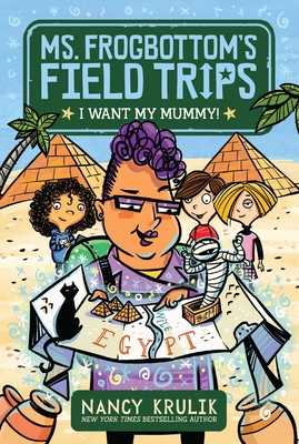 I Want My Mummy! (Ms. Frogbottom's Field Trips #1)