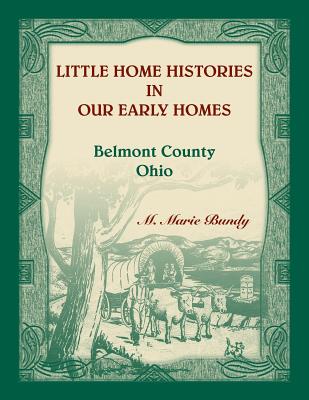 Little Home Histories in our Early Homes Belmont County, Ohio