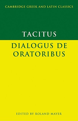 Tacitus: Dialogus de Oratoribus (Cambridge Greek and Latin Classics) Cover Image
