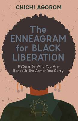 The Enneagram for Black Liberation: Return to Who You Are Beneath the Armor You Carry Cover Image