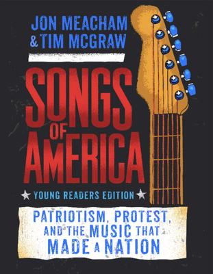 Songs of America: Young Reader's Edition: Patriotism, Protest, and the Music That Made a Nation Cover Image