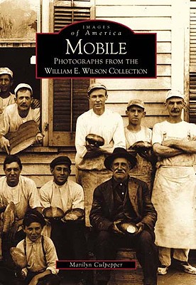 Mobile: Photographs from the William E. Wilson Collection (Images of America) By Marilyn Culpepper Cover Image