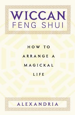 Wiccan Feng Shui: How to Arrange a Magickal Life