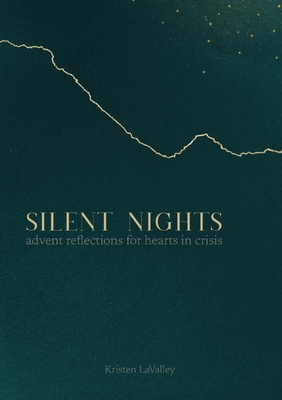 Silent Nights: Advent Reflections for Hearts in Crisis By Kristen Lavalley Cover Image