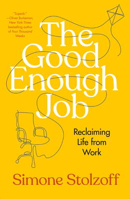 The Good Enough Job: Reclaiming Life from Work By Simone Stolzoff Cover Image