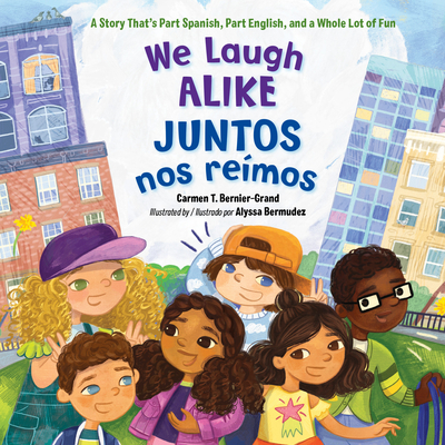 We Laugh Alike / Juntos nos reímos: A Story That's Part Spanish, Part English, and a Whole Lot of Fun By Carmen T. Bernier-Grand, Alyssa Bermudez (Illustrator) Cover Image