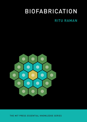 Biofabrication (The MIT Press Essential Knowledge series) By Ritu Raman Cover Image