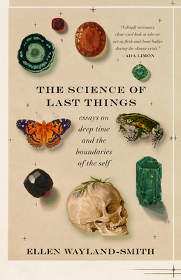 The Science of Last Things: Essays on Deep Time and the Boundaries of the Self Cover Image