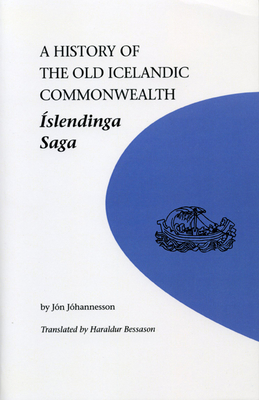 A History of the Old Icelandic Commonwealth: Islendinga Saga (U of M Icelandic Series   ) By Jon Johannesson, Haraldur Bessason (Translated by) Cover Image