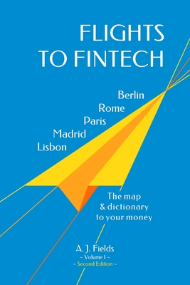 Flights to fintech: The map and dictionary to your money By A. J. Fields Cover Image