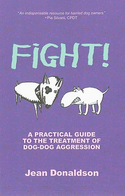 Fight!: A Practical Guide to the Treatment of Dog-Dog Aggression By Jean Donaldson Cover Image