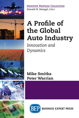 A Profile of the Global Auto Industry: Innovation and Dynamics By Mike Smitka, Peter Warrian Cover Image