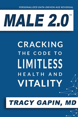 Male 2.0: Cracking the Code to Limitless Health and Vitality By Tracy Gapin Cover Image