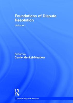 Foundations of Dispute Resolution: Volume I (Complex Dispute Resolution) By Carrie Menkel-Meadow (Editor) Cover Image