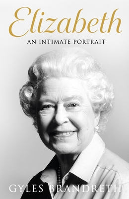 Elizabeth: An intimate portrait from the writer who knew her and her family for over fifty years cover