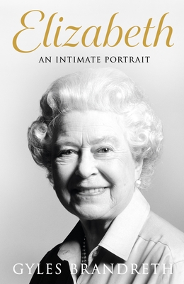 Elizabeth: An intimate portrait from the writer who knew her and her family for over fifty years Cover Image