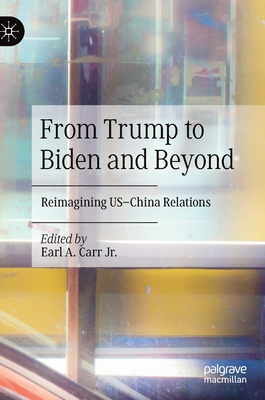 From Trump to Biden and Beyond: Reimagining Us-China Relations Cover Image