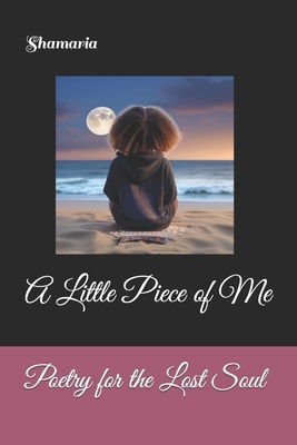 Poetry for the Lost Soul: A Little Piece of Me Cover Image