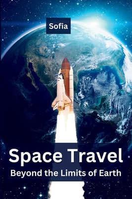 Space Travel: Beyond the Limits of Earth By Sofia Cover Image