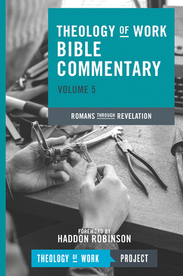 Theology of Work Bible Commentary, Volume 5: Romans Through Revelation (Theology of Work Bible Commentaries #5) By Theology of Work Project Inc Cover Image