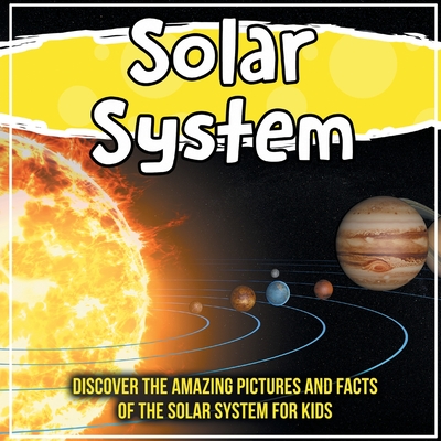 Solar System: Discover The Amazing Pictures And Facts Of The Solar System  For Kids (Paperback)