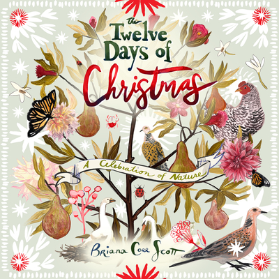 The Twelve Days of Christmas: A Celebration of Nature By Briana Corr Scott Corr Scott Cover Image