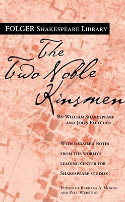 The Two Noble Kinsmen (Folger Shakespeare Library) By William Shakespeare, John Fletcher, Dr. Barbara A. Mowat (Editor), Paul Werstine, Ph.D. (Editor) Cover Image