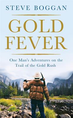 Gold Fever: One Man's Adventures on the Trail of the Gold Rush By Steve Boggan Cover Image