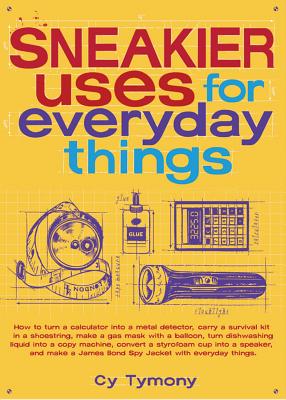 Sneakier Uses for Everyday Things (Sneaky Books #2) By Cy Tymony Cover Image