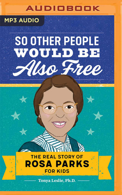 So Other People Would Be Also Free: The Real Story of Rosa Parks for Kids By Tonya Leslie, Joniece Abbott-Pratt (Read by) Cover Image