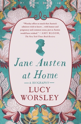 Jane Austen at Home: A Biography By Lucy Worsley Cover Image