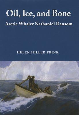Oil, Ice & Bone: Arctic Whaler Nathaniel Ransom