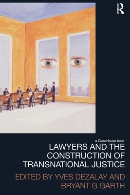 Lawyers and the Construction of Transnational Justice By Yves Dezalay (Editor), Bryant Garth (Editor) Cover Image