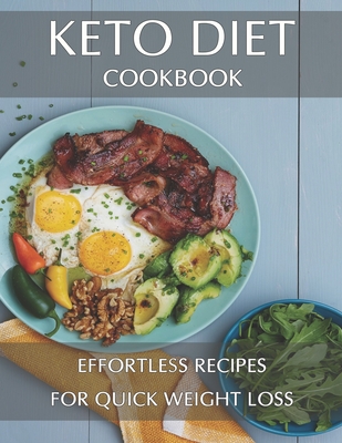 Keto Diet Cookbook: Effortless Recipes For Quick Weight Loss Cover Image